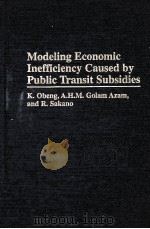 MODELING ECONOMIC INEFFICIENCY CAUSED BY PUBLIC TRANSIT SUBSIDIES   1997  PDF电子版封面  0275958515   