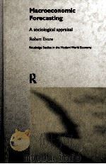 MACRO ECONOMIC FORECASTING:A SOCIOLOGICAL APPRAISAL   1998  PDF电子版封面  0415206944  ROBERT EVANS 