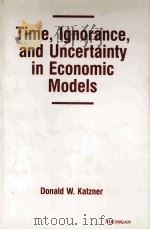 TIME LGNORANCE AND UNCERTAINTY IN ECONOMIC MODELS   1998  PDF电子版封面  0472109383   