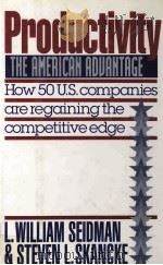 PRODUCTIVITY:THE AMERICAN ADVANTAGE:HOW 50 U.S.COMPANIES ARE REGAINING THE COMPETITIVE EDGE   1989  PDF电子版封面  067170219X   