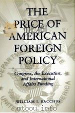 THE PRICEOF AMERICAN FOREIGNPOLICY:CONGRESS THE EXECUTIVE AND INTERNATIONAL AFFAIRS FUNDING   1996  PDF电子版封面  0271016930   