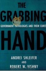 THE GRABBING HAND:GOVERNMENT PATHOLOGIES AND THEIR GURES   1998  PDF电子版封面  0674358872   