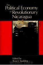 THE POLITICAL ECONOMY OF REVOLUTIONARY NICARAGUA   1987  PDF电子版封面  0813383293   