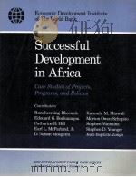 SUCCESSFUL DEVELOPMENT IN AFRICA:CASE STUDIES OF PROJECTS PORJECTS PROGRAMS AND POLICIES EDI DEVELOP   1988  PDF电子版封面  0821311638   