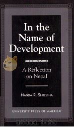 IN THE NAME OF DEVELOPMENT:A REFLECTION ON NEPAL   1997  PDF电子版封面  0761807594   