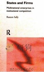 STATES AND FIRMS:MULTINATIONAL ENTERPRISES IN INSTITUTIONAL COMPETITION   1995  PDF电子版封面  0415103797  RAZEEN SALLY 