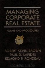 MANAGING CORPORATE REAL ESTATE FORMS AND PROCEDURES   1994  PDF电子版封面  0471006874   