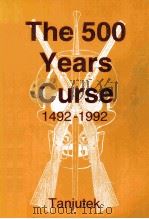 The 500 Years Curse 1492-1992   1998  PDF电子版封面    Tanjutek 
