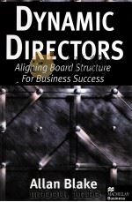 DYNAMIC DIRECTORS:ALIGNING BOARD STRUCTURE FOR BUSINESS SUCCESS   1999  PDF电子版封面  0333739027  ALLAN BLAKE 