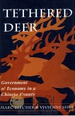 TETHERED DEER:GOVERNMENT AND ECONOMY IN A CHINESE COUNTY   1996  PDF电子版封面  0804725659   