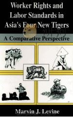 WORKER RIGHTS AND LABOR STANDARDS IN ASIA'S FOUR NEW TIGERS:A COMPARATIVE PERSPETIVE   1997  PDF电子版封面  0306454777   