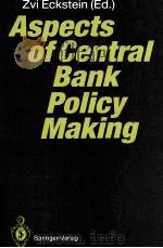 ASPECTS OF CENTRAL BANK POLICY MAKING   1991  PDF电子版封面  3540542817   