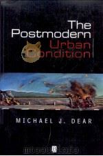 THE POSTMODERN URBAN CONDITION   1999  PDF电子版封面  0631209883  MICHAEL J.DEAR 
