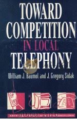 TOWARD COMPETITION IN LOCAL TELEPHONY   1993  PDF电子版封面  0262023695   