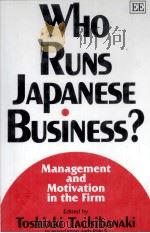 WHO RUNS JAPANESE BUSINESS?:MANAGEMENT AND MOTIVATION IN THE FIRM   1997  PDF电子版封面  1858985110   