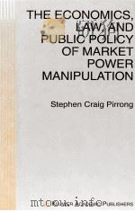 THE ECONOMICS LAW AND PUBLIC POLICY MARKET POWER MANIPULATION（1996 PDF版）