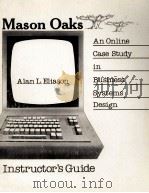 MASON OAKS:AN ONLINE CASE STUDY IN BUSINESS SYSTEMS DESIGN INSTRUCTOR'S GUIDE   1981  PDF电子版封面  0574213112   