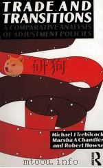 TRADE AND TRANSITIONS:A COMPARATIVE ANALYSIS OF ADJUSTMENT POLICIES   1990  PDF电子版封面  0415049776   