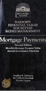 BARRON'S FINANCIAL TABLES FOR BETTER MONEY MANAGEMENT MORTGAGE PAYMENTS:SECOND EDITION   1992  PDF电子版封面  0812013867   