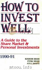 HOW TO INVEST WELL:A GUIDE TO THE SHARE MARKET&PERSONAL INVESTMENTS 1990-91   1990  PDF电子版封面    KISHOR SHAH 