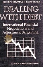 DEALING WITH DEBT:INTERNATIONAL FINANCIAL NEGOTIATIONS AND ADJUSTMENT BARGAINING   1993  PDF电子版封面  0813312825   