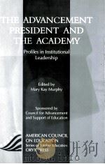 THE ADVANCEMENT PRESIDENT AND THE ACADEMY:PROFILES IN INSTITUTIONAL LEADERSHIP   1997  PDF电子版封面  1573560286   