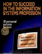 HOWTO SUCCEED IN THE INFORMATION SYSTEMS PROFESSION:10 PERSONAL SUCCESS FACTORS   1990  PDF电子版封面  0962787493   