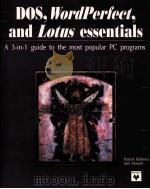 DOS WORLDPERFECT AND LOTUS ESSENTIALS:A 3 IN 1 GUIDE TO THE MOST POPULAR PC PROGRAMS   1992  PDF电子版封面  0911625690   