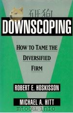 DOWNSCOPING HOW TO TAME THE DIVERSIFIED FIRM   1994  PDF电子版封面  0195078438   