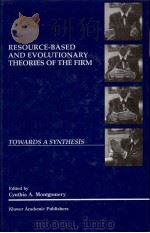 RESOURCE BASED AND EVOLUTIONARY THEORIES OF THE FIRM TOWARDS A SYNTHESIS   1995  PDF电子版封面  079239562X  CYNTHIA A.MONTGOMERY 