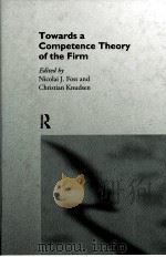 TOWARDS A COMPETENCE THEORY OF THE FIRM   1996  PDF电子版封面  0415144728   