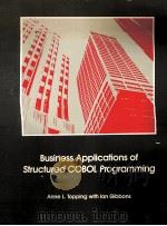 BUSINESS APPLICATIONS OF STRUCTURED COBLO PAOGAAMMING   1981  PDF电子版封面  0205077501  ANNE L.TOPPING 