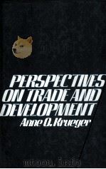 PESPECTIVES ON TRADE AND DEVELOPMENT   1989  PDF电子版封面  0226454908  ANNE O.KRUEGER 