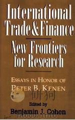 INTERNATIONAL TRADE AND  FINANCE NEW FRONTIERS FOR RESEARCH（1996 PDF版）