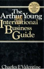 THE ARTHUR YOUNG INTERNATIONAL BUSINESS GUIDE   1988  PDF电子版封面  0471602701  CHARLES F.VALENTINE 