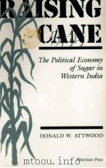 RAISING CANE THE POLITICAL ECONOMY OF SUGER IN WESTERN INDIA   1991  PDF电子版封面  0813314283   