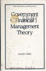 GOVERNMENT FINANCIAL MANAGEMENT THEORY   1990  PDF电子版封面  082477910X  GERALD J.MILLER 