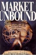 MARKET UNBOUND UNLESSHING GLOBAL CAPITALISM   1995  PDF电子版封面  0471144460  LOWELL BRYAN 