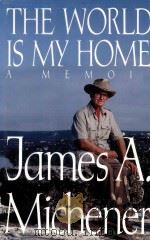 THE WORLD IS MY HOME A MENOIR   1991  PDF电子版封面  0679401342  JAMES A.MICHENER 