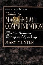 GUIDE TO MANAGERIAL COMMUNICATION EFFECTIVE BUSINESS WRRITING AND SPEAKING FOURTH EDITION   1997  PDF电子版封面  0132564475  MARY MUNTER 
