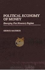 POLITICAL ECONOMY OF MONEY:EMERGING FIAT MONETARY REGIME   1999  PDF电子版封面  0275965724   