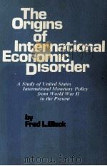 THE ORIGINS OF INTERNATIONAL ECONOMIC DISORDER   1977  PDF电子版封面  0520037294  FRED L.BLOCK 