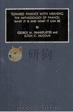 TOWARD FINANCE WITH MEANING THE METHODOLOGY OF FINANCE:WHAT IT IS AND WHAT IT CAN BE   1996  PDF电子版封面  0762301635   