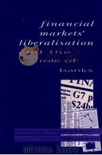 FINANCIAL MARKETS'LIBERALISATION AND THE ROLE OF BANKS   1993  PDF电子版封面  0521419824   
