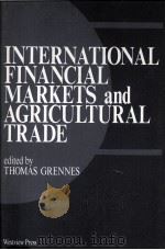 INTERNATIONAL FINANCIAL MARKETS AND AGRICULTURAL TRADE   1990  PDF电子版封面  0813378117   