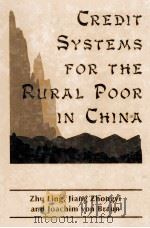 CREDIT SYSTEMS FOR THE RURAL POOR IN CHINA   1997  PDF电子版封面    ZHU LIN 