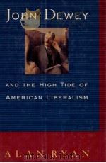 JOHN DEWEY AND THE HIGH TIDE OF AMERICAN LIBERALISM     PDF电子版封面  9780393037739  ALAN RYAN 