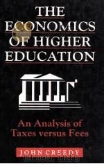 THE ECONOMICS OF HIGHER EDUCATION AN ANALYSIS OF TAXSS VERSUS FEES   1995  PDF电子版封面  9781852789350  JOHN CREEDY 