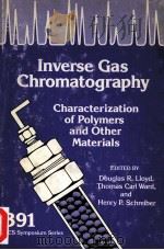 INVERSE GAS CHROMATOGRAPHY CHARACTERIZATION OF POLYMERS AND OTHER MATERIALS   1989  PDF电子版封面  084121610X   