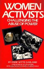 WOMEN ACTIVISTS CHALLENGING THE ABUSE OF POWER   1988  PDF电子版封面  2900935312804;2900935312  ANNE WITTE GARLAND 
